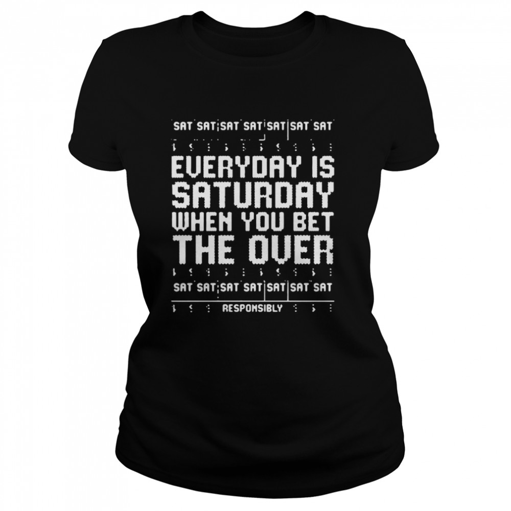 Everyday is saturday when you bet the over sat responsibly ugly Christmas  Classic Women's T-shirt