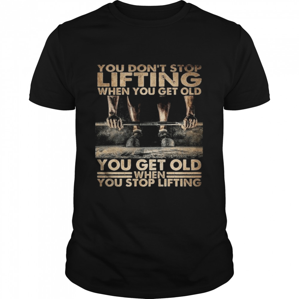 FIitness You Don’t Stop Lifting shirt