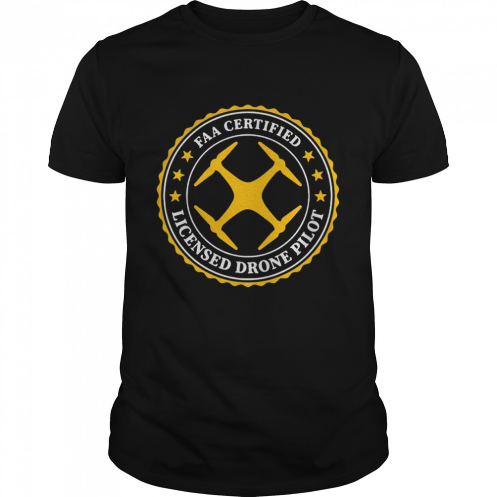 Faa Certified Licensed Drone Pilot shirt