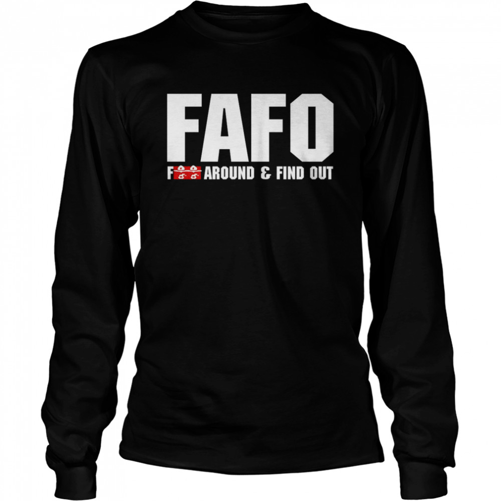 Fafo Fuck Around And Find Out  Long Sleeved T-shirt