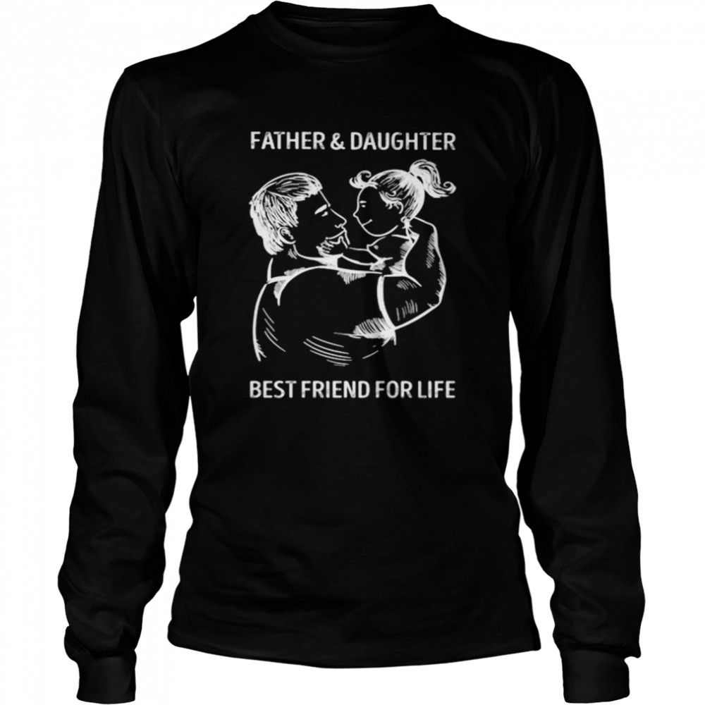 Father And Daughter Best Friend For Life  Long Sleeved T-shirt