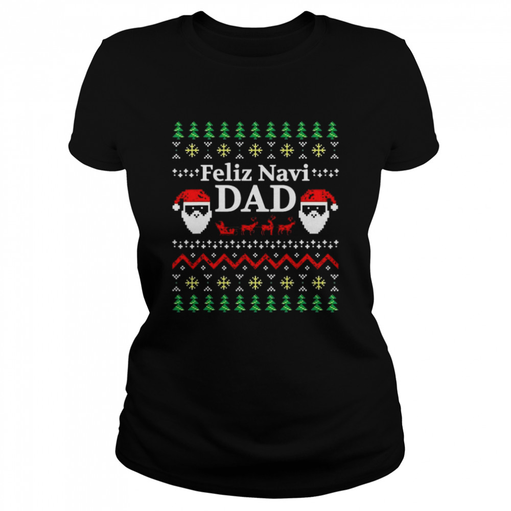 Feliz Navi Dad Ugly Christmas Daddy Claus  Classic Women's T-shirt