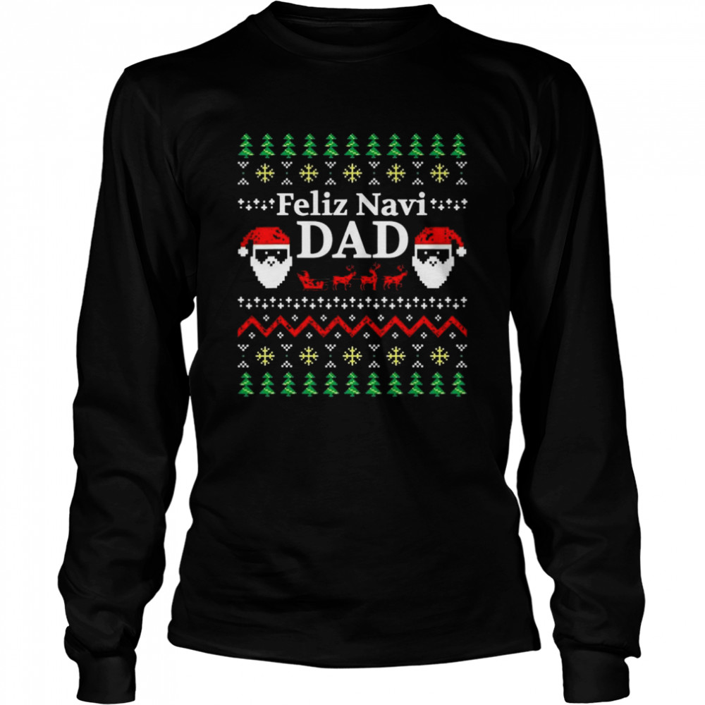 Feliz Navi Dad Ugly Christmas Daddy Claus  Long Sleeved T-shirt