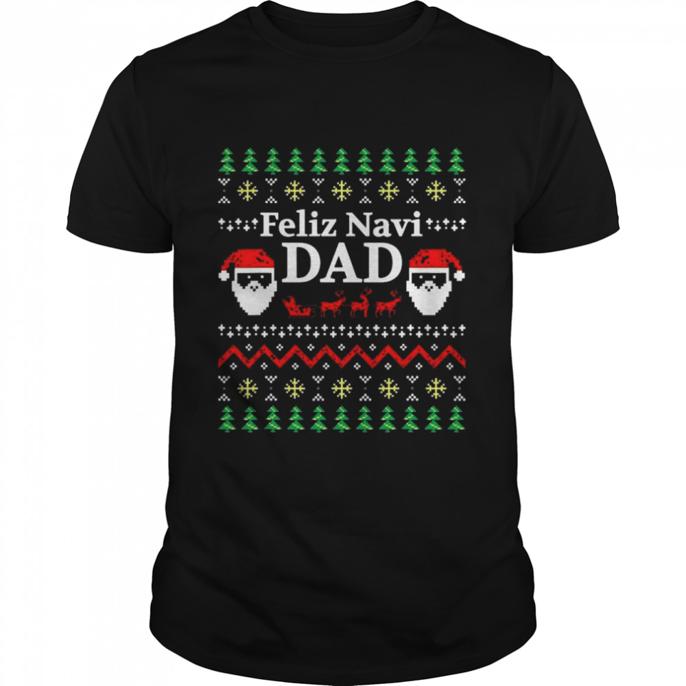 Feliz Navi Dad Ugly Christmas Daddy Claus  Classic Men's T-shirt