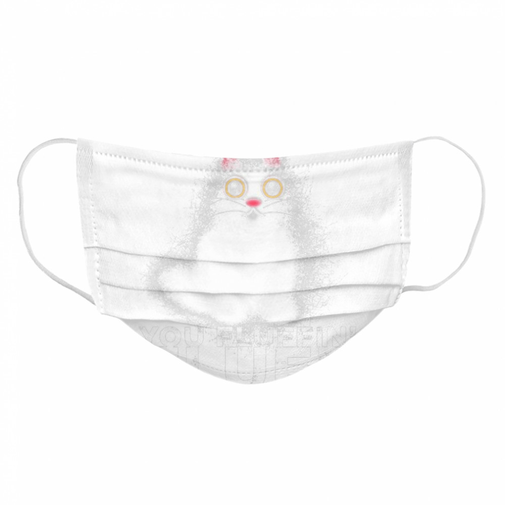 Fluff You You Fluffin Fluff Funny Fluffy Kawaii Cat  Cloth Face Mask