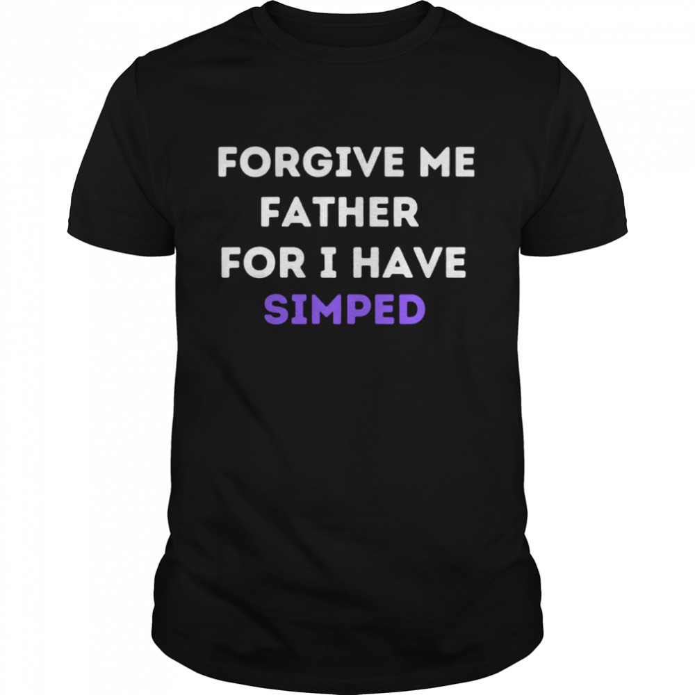 Forgive Me Father For I Have Simped Simp Nation  Classic Men's T-shirt