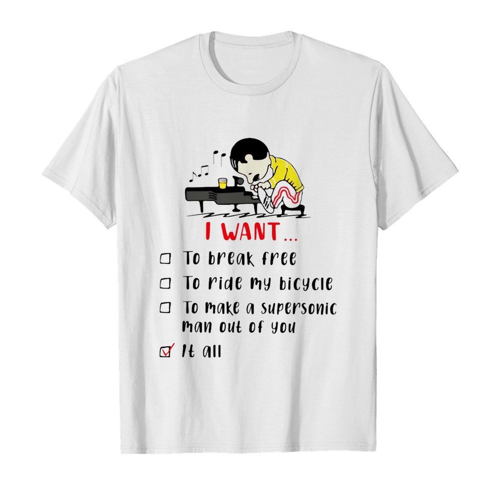 Freddie Mercury Play Piano I Want To Break Free To Ride My Bicycle To Make A Supersonic Man Out Of You shirt