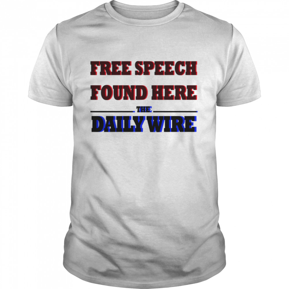 Free Speech Found Here The Daily Wire shirt