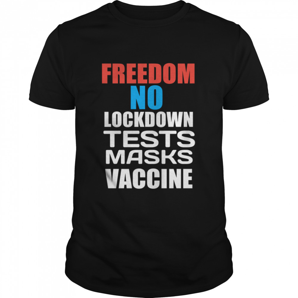 Freedom No Lockdown Tests Masks Vaccine Covid shirt