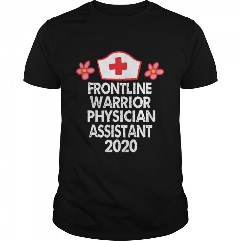 Frontline Warrior 2020 Physician AssistantNurse shirt