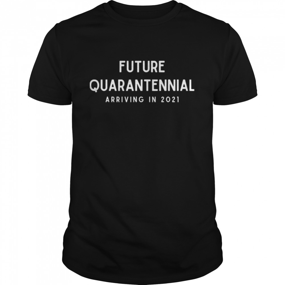 Future Quarantennial Arriving In 2021  Classic Men's T-shirt