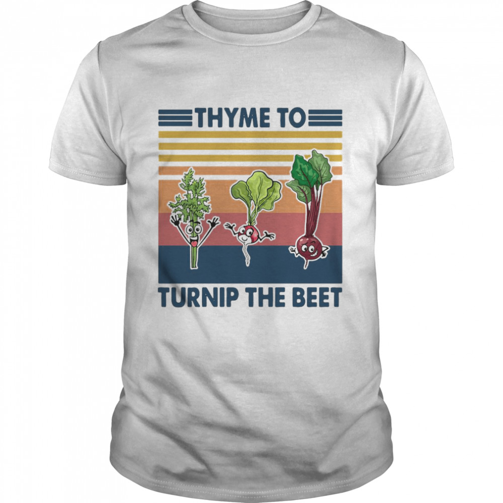 Gardening Thyme To Turnip The Beet Vintage Retro shirt