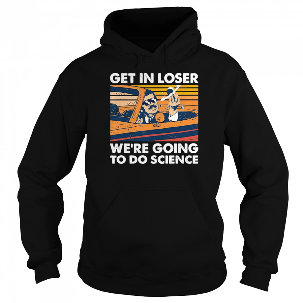 Get In Loser We’re Going To Do Science Vintage Retro  Unisex Hoodie