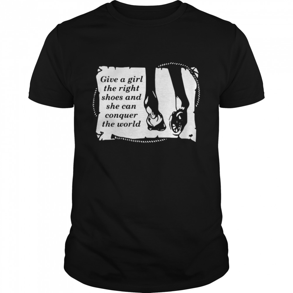 Give A Girl The Right Shoes And Shen Can Conquer The World  Classic Men's T-shirt