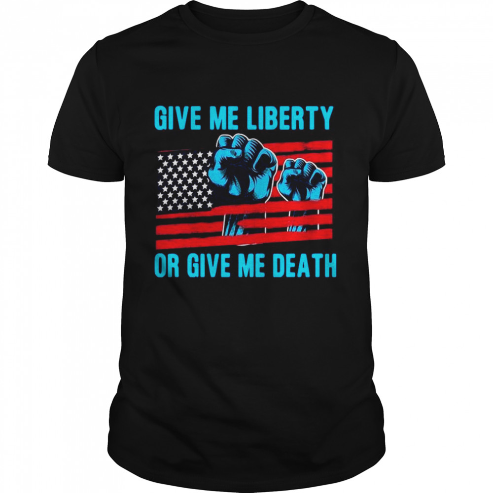 Give Me Liberty Or Give Me Death Patriotic Anti Lockdown American Flag shirt