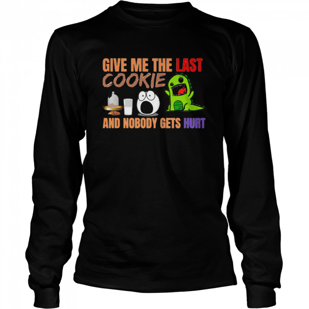 Give Me The Last Cookies And Nobody Gets Hurt Christmas  Long Sleeved T-shirt