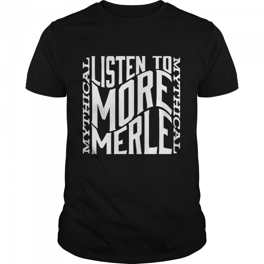 Gmm merch listen to more merle shirt