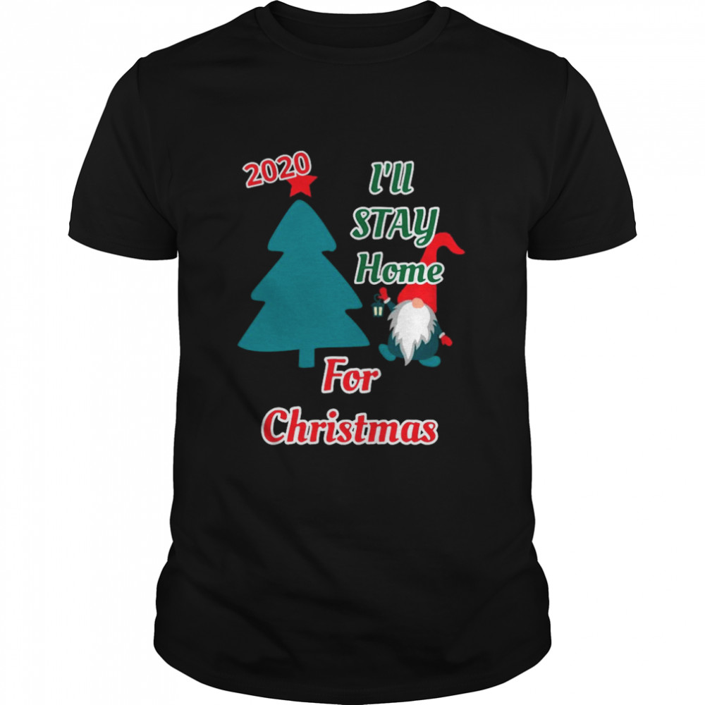 Gnome 2020 Ill Stay Home For Christmas shirt