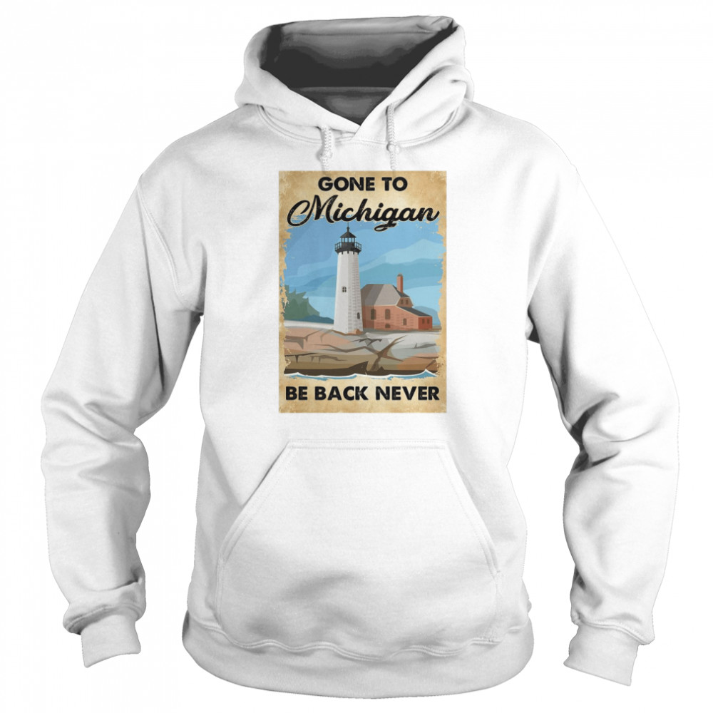 Gone To Michigan Be Back Never  Unisex Hoodie