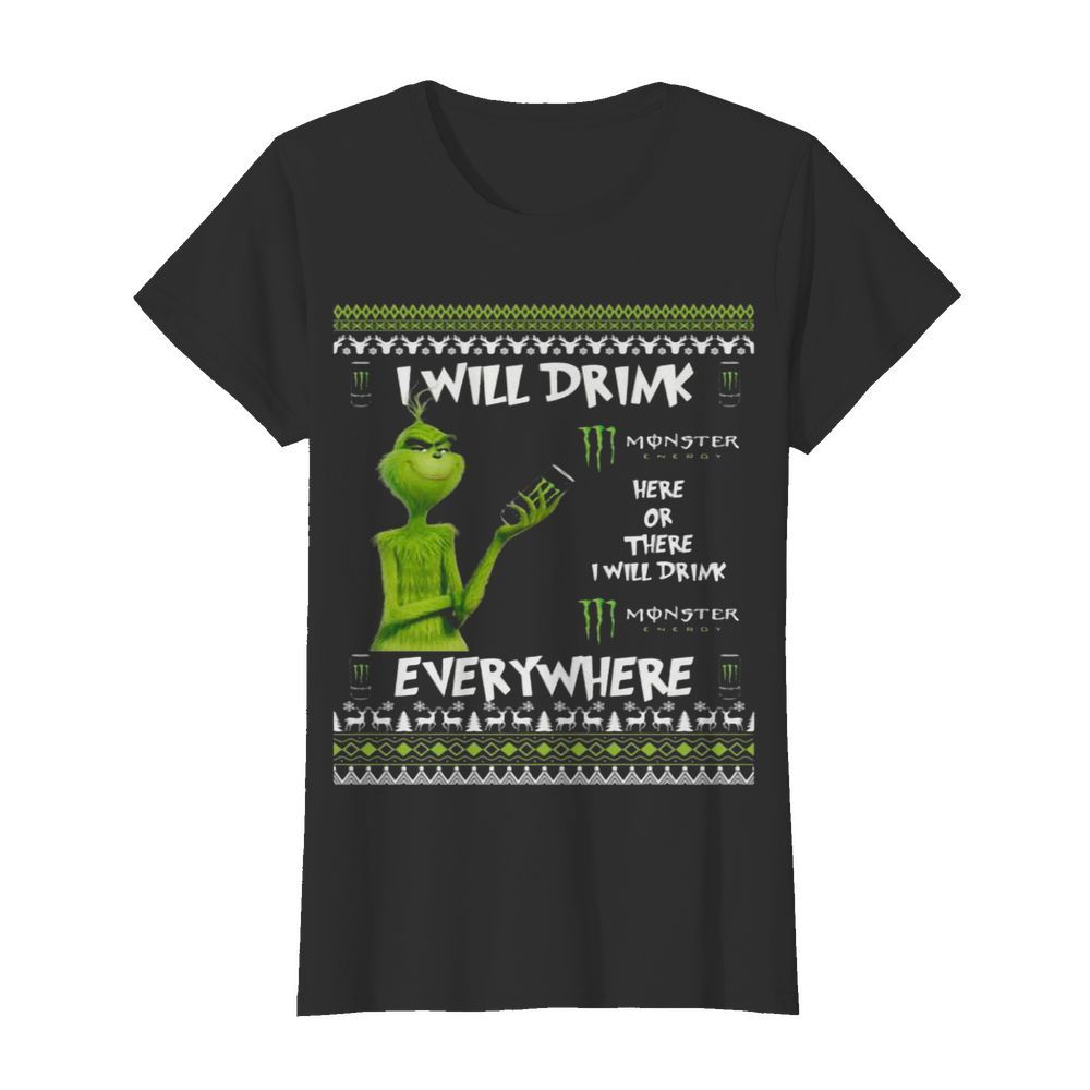 Good Grinch I Will Drink Monster Here Or There I Will Drink Everywhere 2020  Classic Women's T-shirt