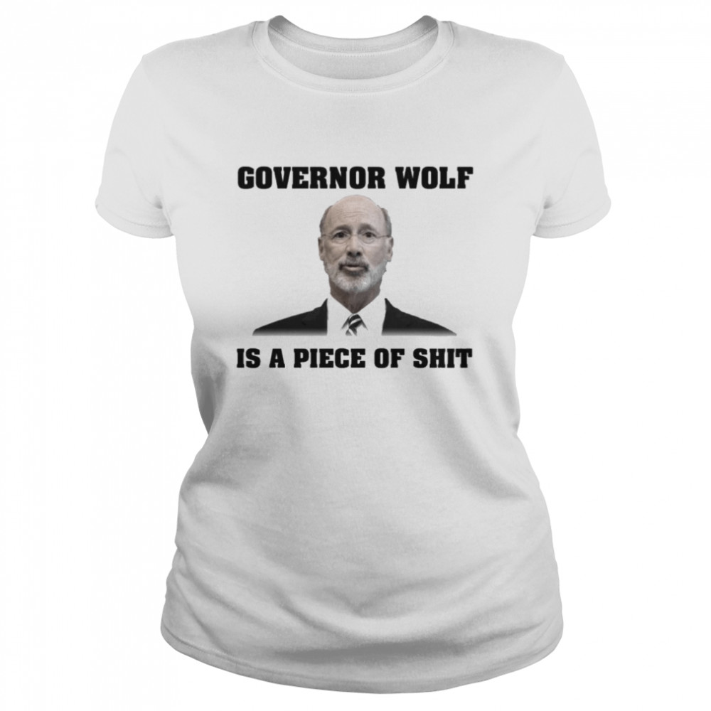 Governor wolf is a piece of shit  Classic Women's T-shirt