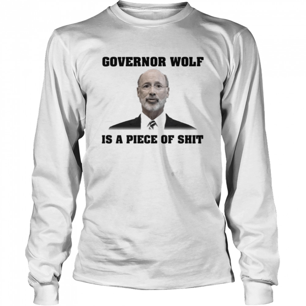 Governor wolf is a piece of shit  Long Sleeved T-shirt