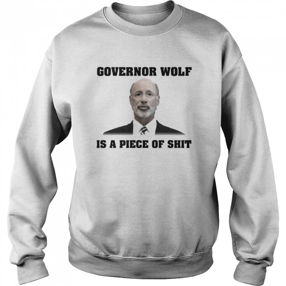 Governor wolf is a piece of shit  Unisex Sweatshirt