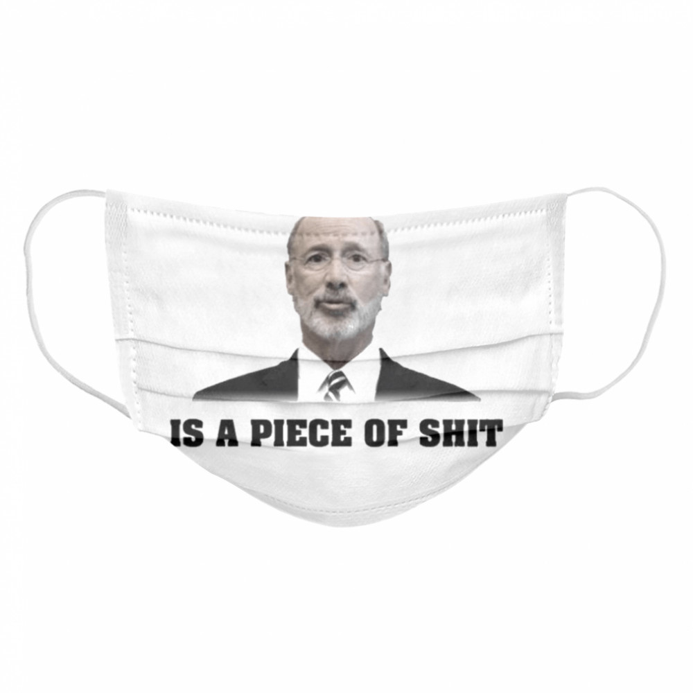 Governor wolf is a piece of shit  Cloth Face Mask