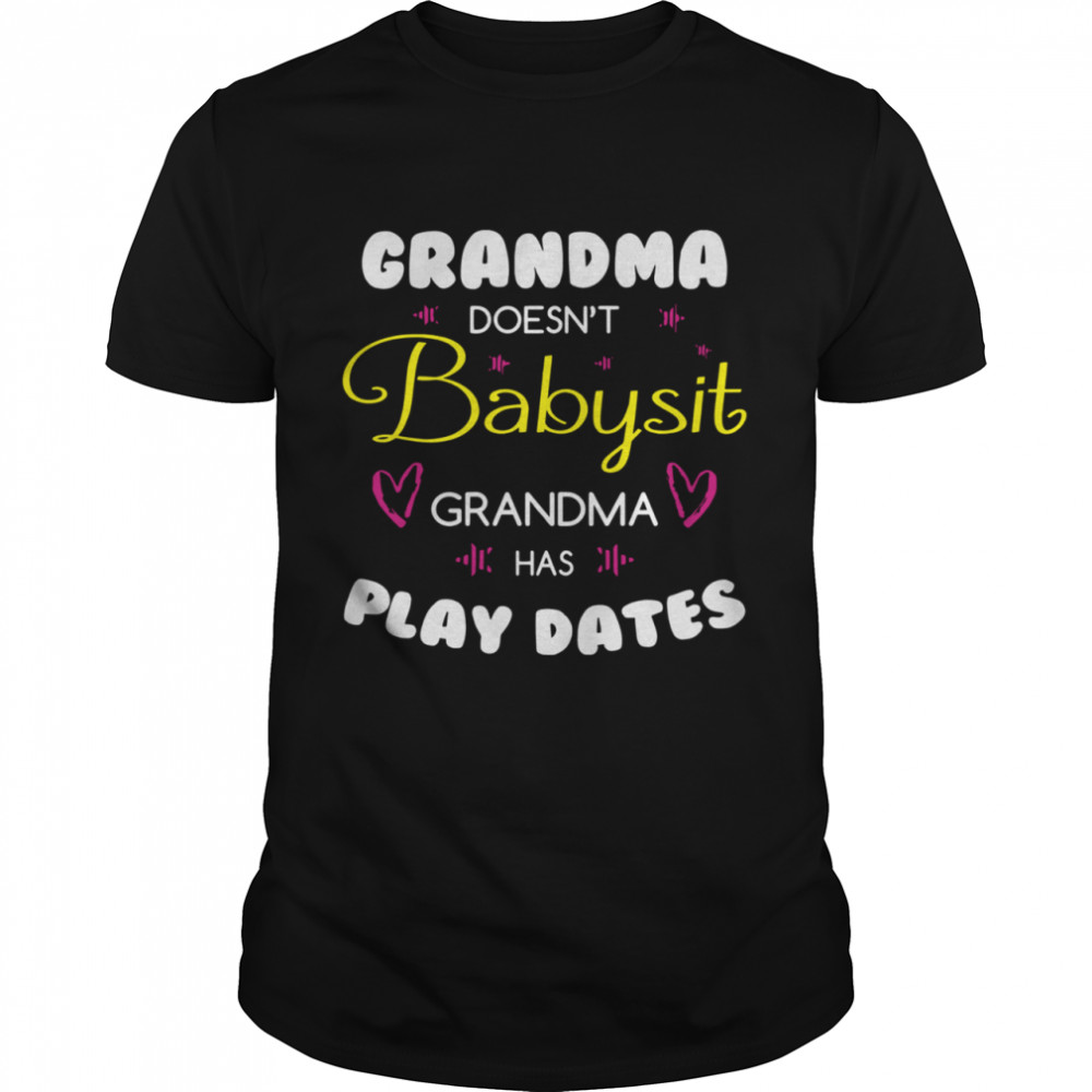 Grandma Doesn’t Babysit Grandma Has Playdates shirt