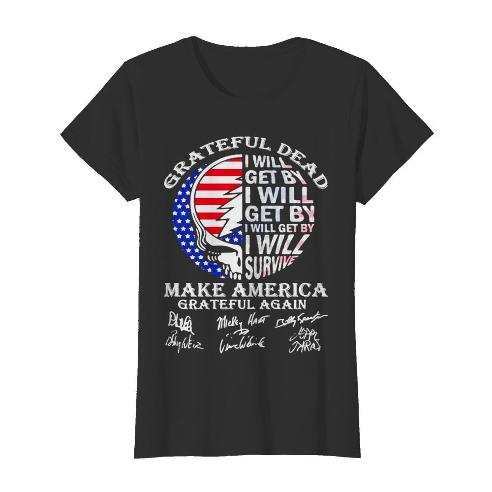 Grateful Dead I Will Get By I Will Survive Make America Signuature Skull Flag  Classic Women's T-shirt