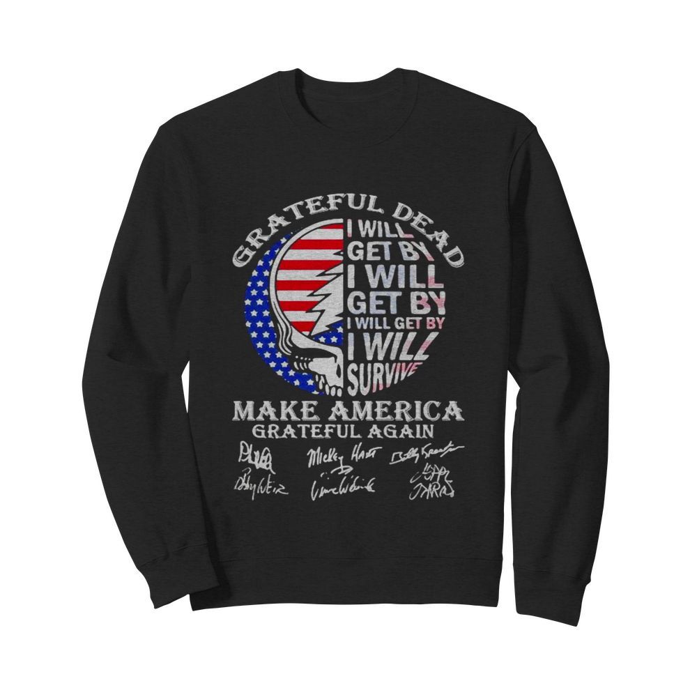 Grateful Dead I Will Get By I Will Survive Make America Signuature Skull Flag  Unisex Sweatshirt