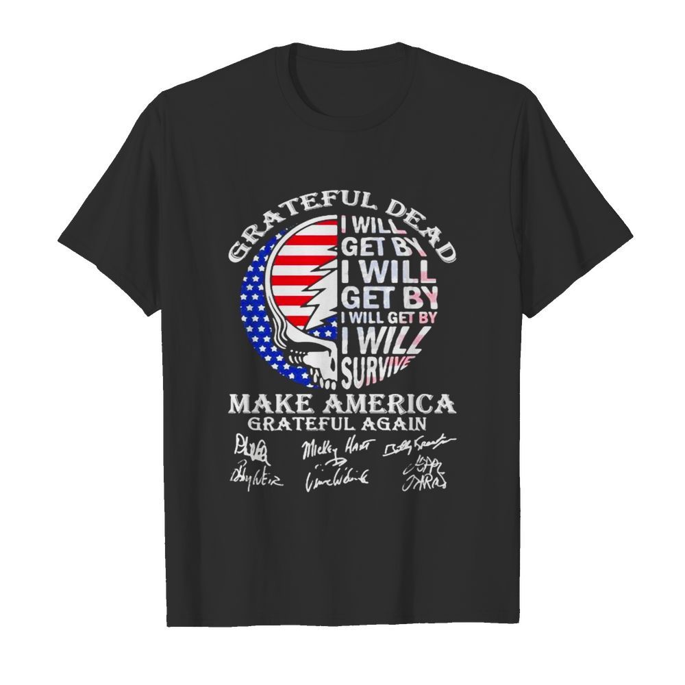 Grateful Dead I Will Get By I Will Survive Make America Signuature Skull Flag  Classic Men's T-shirt