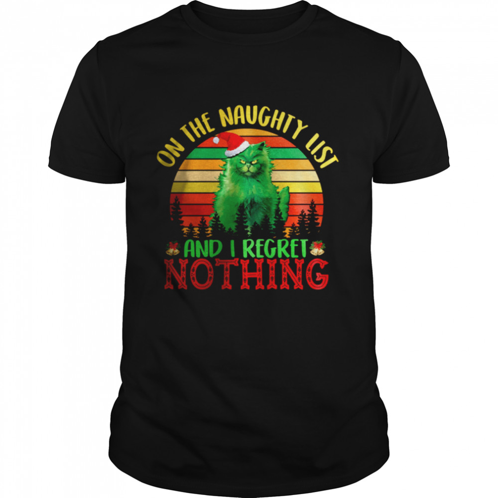 Green Cat On The Naughty List And I Regret Nothing shirt