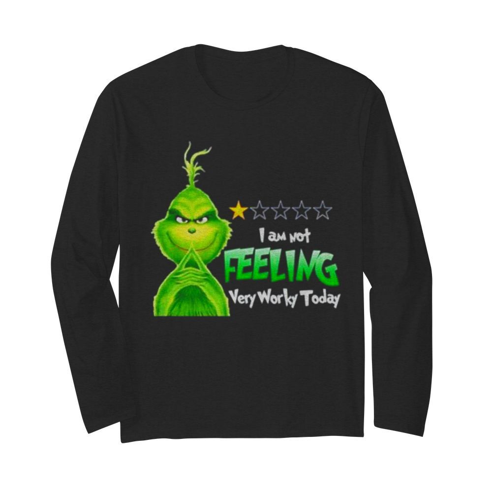 Grinch I am not feeling very worky today Christmas  Long Sleeved T-shirt 