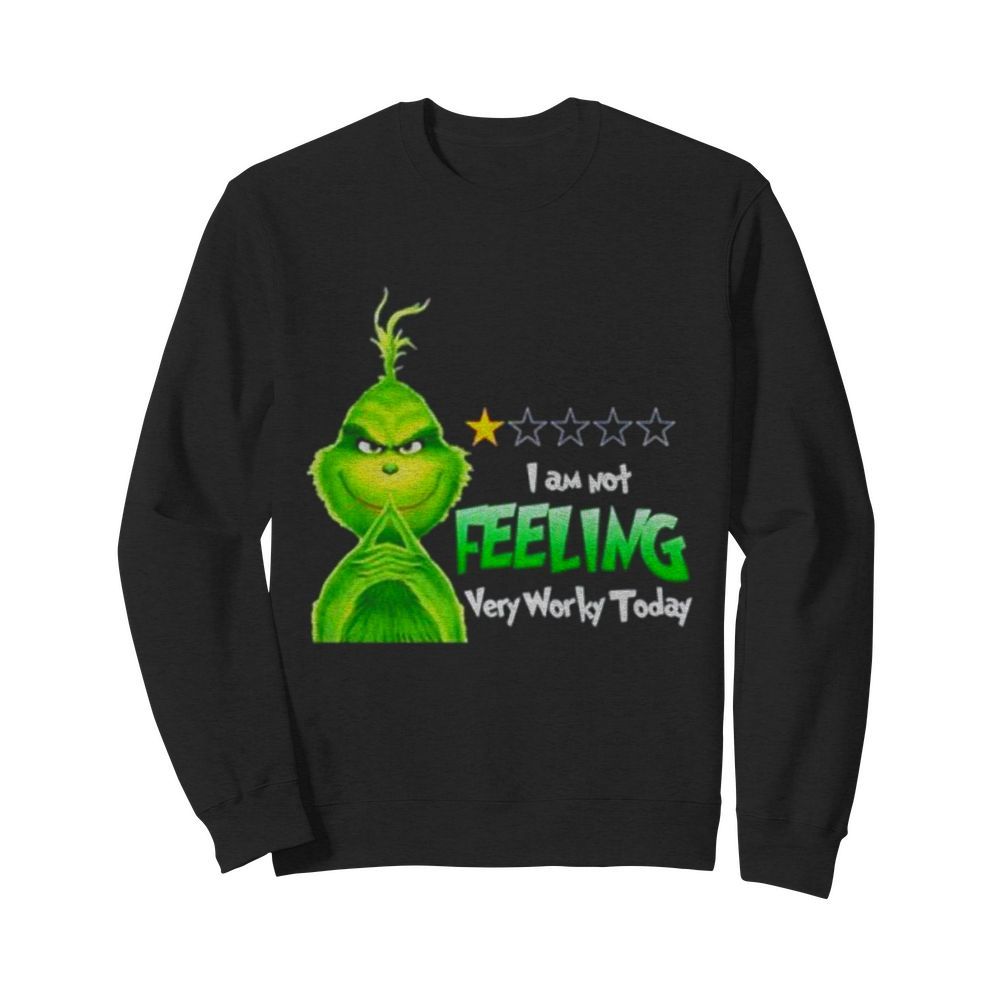 Grinch I am not feeling very worky today Christmas  Unisex Sweatshirt