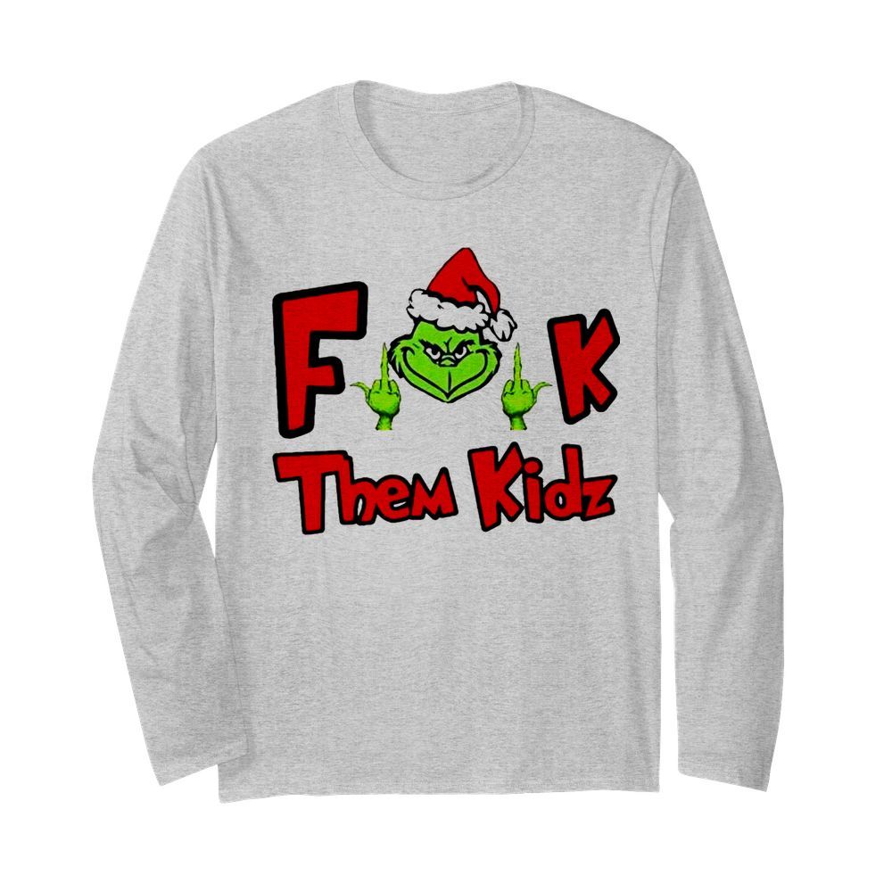 Grinch Santa fuck them kidz  Long Sleeved T-shirt 