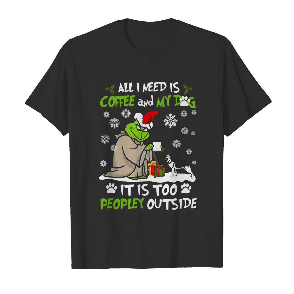 Grinch Yoda All I Need Is Coffee And My Dog It Is Too Peopley Outside Christmas  Classic Men's T-shirt