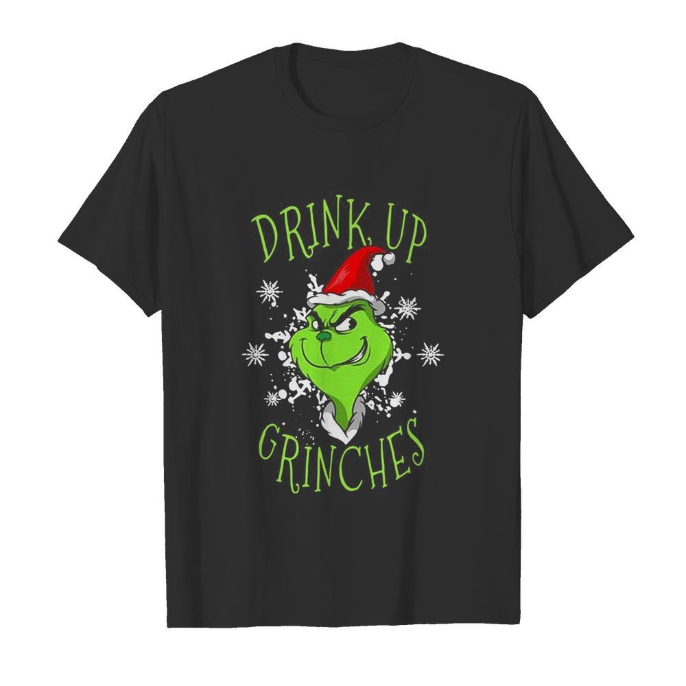 Grinch drink up Grinches Christmas shirt