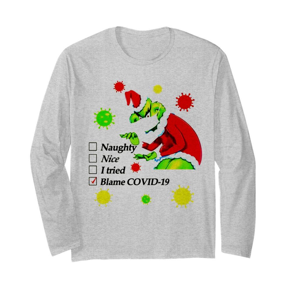 Grinch naughty nice I tried blamed covid christmas  Long Sleeved T-shirt 