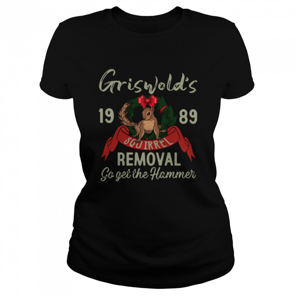 Griswold's 1989 Squirrel Removal Go Get The Hammer  Classic Women's T-shirt