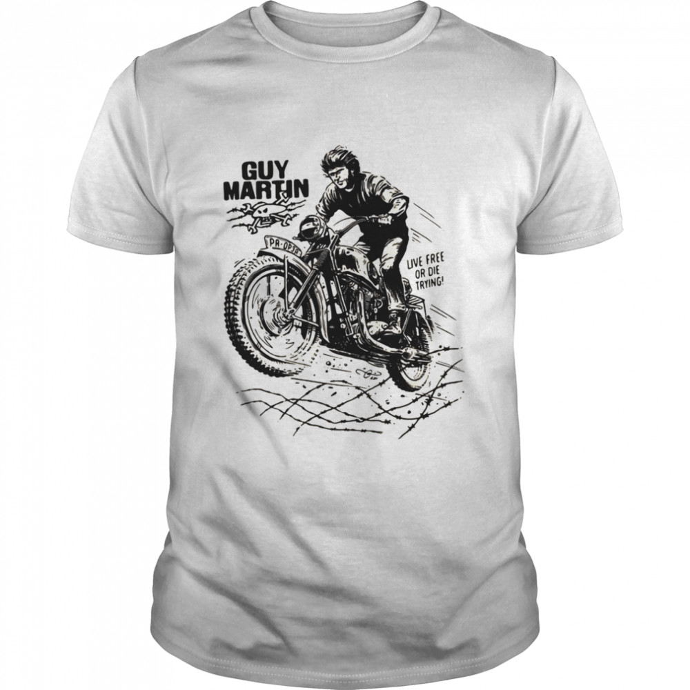 Guy Martin Live Free Or Die Trying shirt