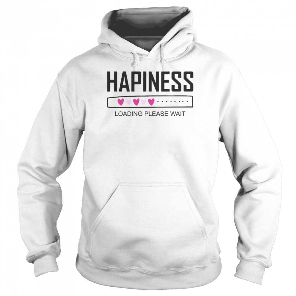 Happiness loading please wait  Unisex Hoodie