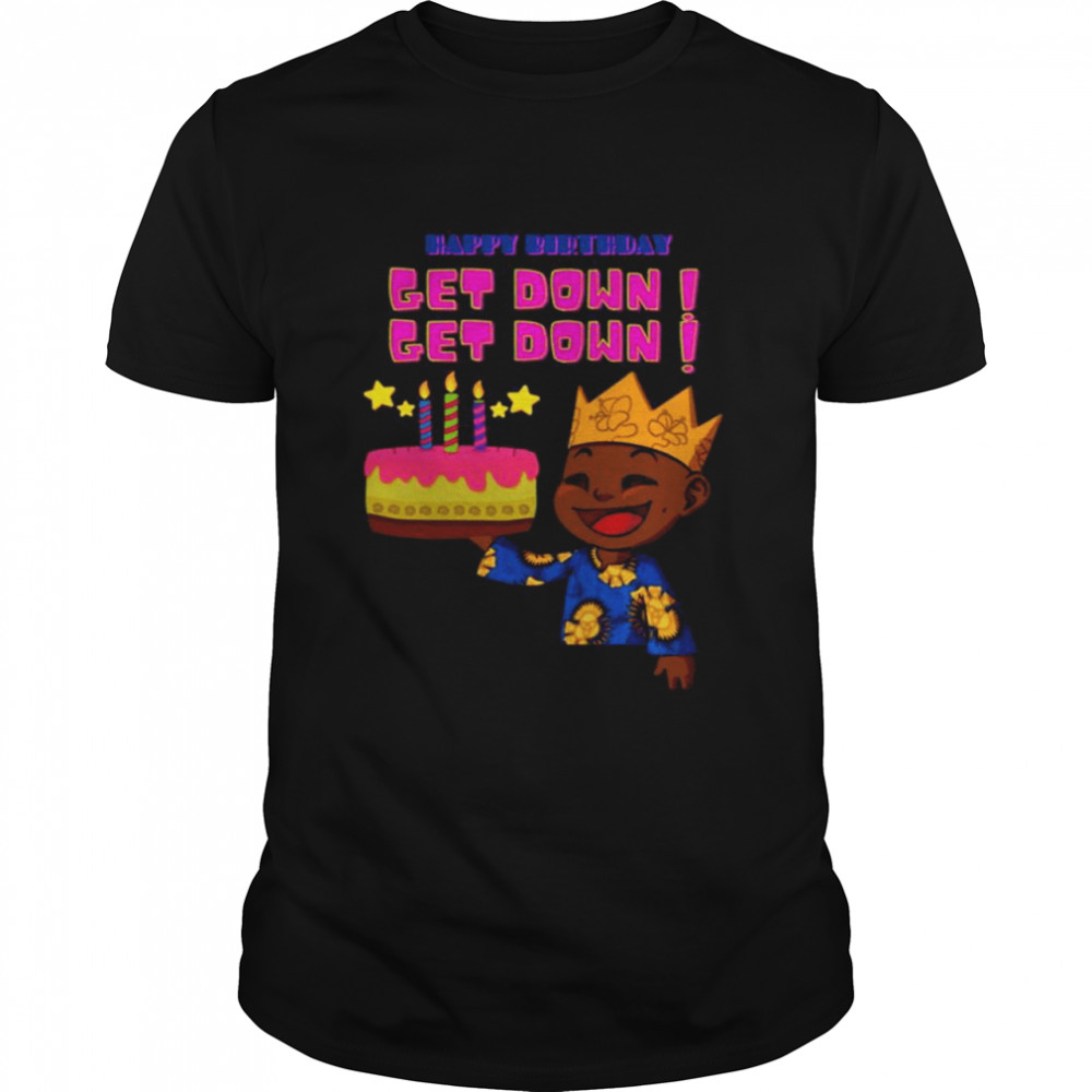 Happy Birthday Get Down Black Boy shirt