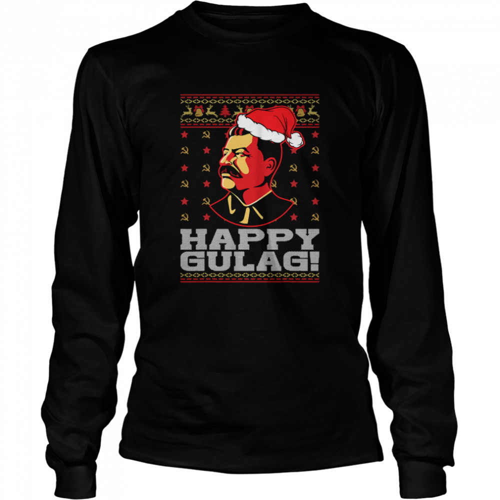 Happy Gulag Joseph Stalin Happy Gulag Ugly Christmas  Long Sleeved T-shirt