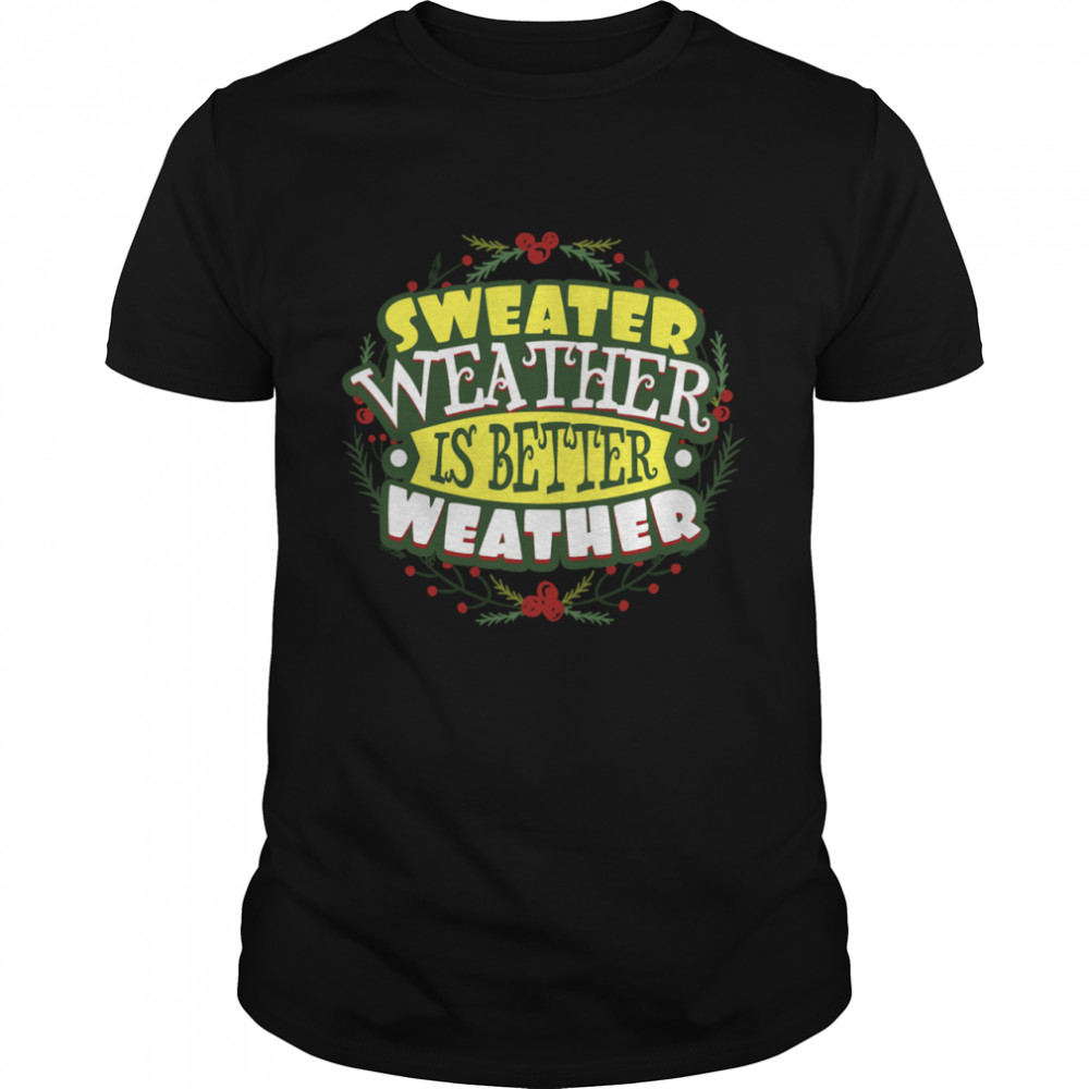 Happy Sweater Weather Autumn Winter shirt