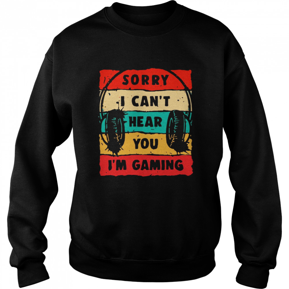 Headphone Sorry I Cant Hear You Im Gaming Vintage  Unisex Sweatshirt