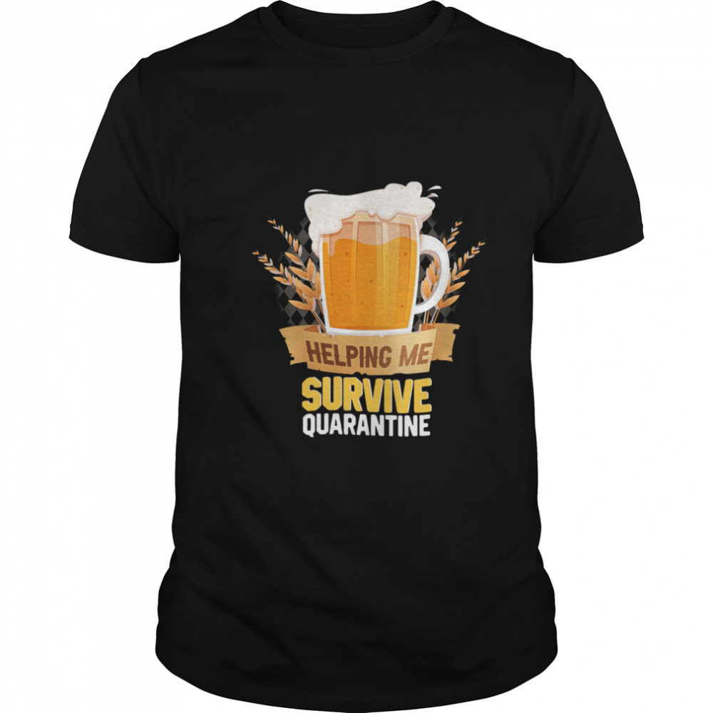 Helping Me Survive Quarantine shirt