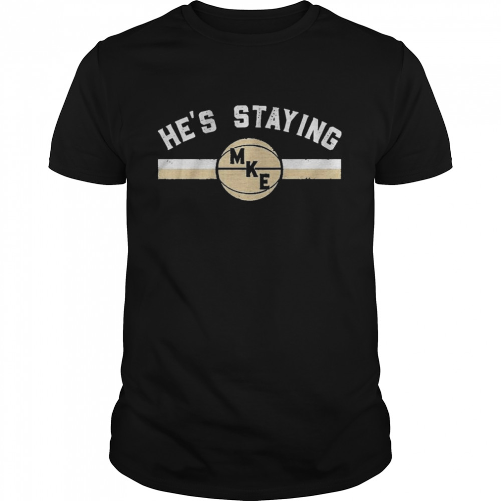 Hes staying shirt