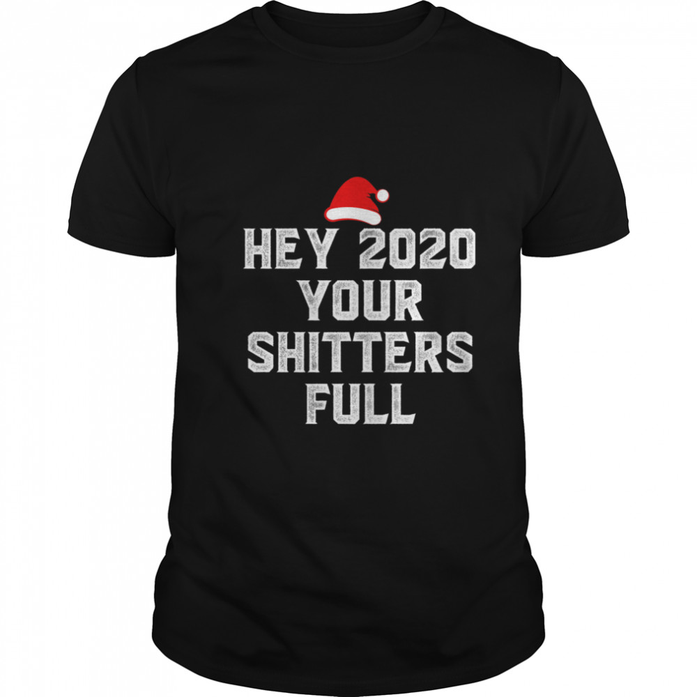 Hey 2020 Your Shitters Full Santa Hat Merry Christmas shirt