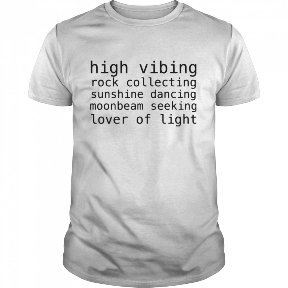 High vibing rock collecting sunshine dancing moonbeam seeking lover of light shirt